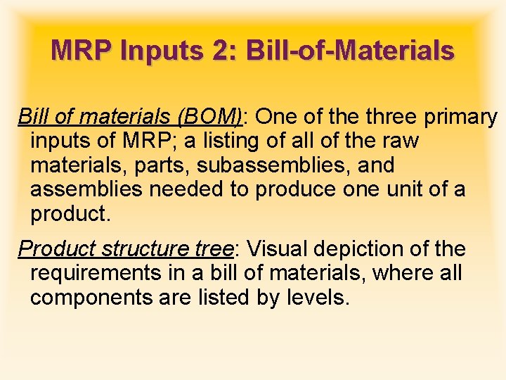 MRP Inputs 2: Bill-of-Materials Bill of materials (BOM): One of the three primary inputs