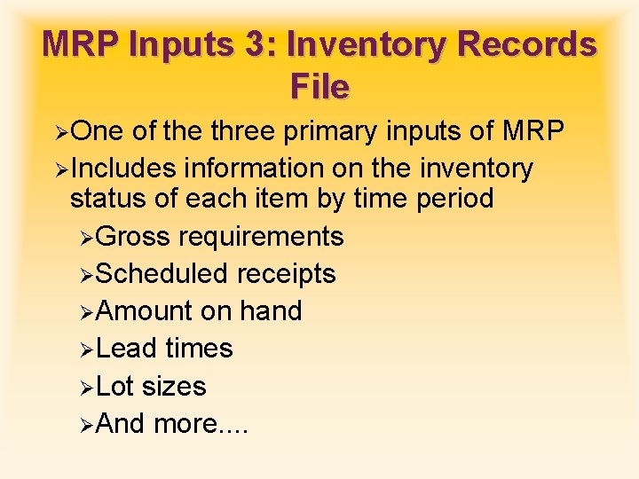 MRP Inputs 3: Inventory Records File ØOne of the three primary inputs of MRP