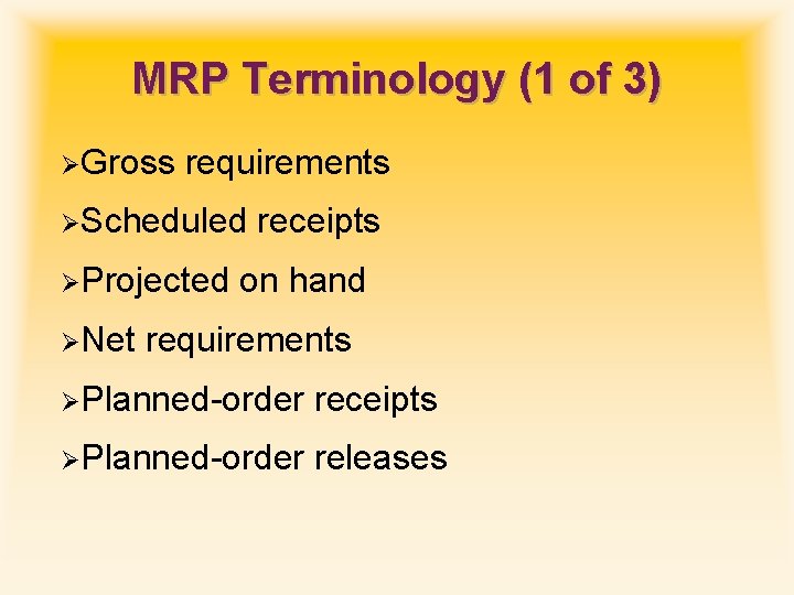 MRP Terminology (1 of 3) ØGross requirements ØScheduled ØProjected ØNet receipts on hand requirements