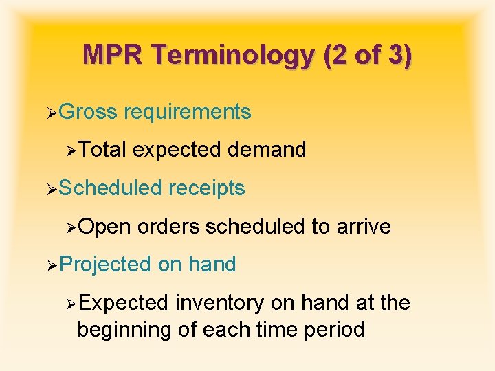 MPR Terminology (2 of 3) ØGross requirements ØTotal expected demand ØScheduled ØOpen receipts orders