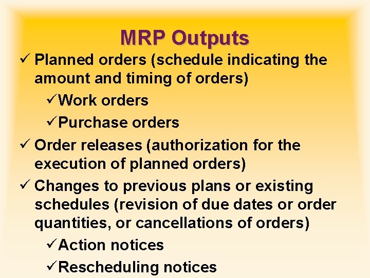 MRP Outputs ü Planned orders (schedule indicating the amount and timing of orders) üWork