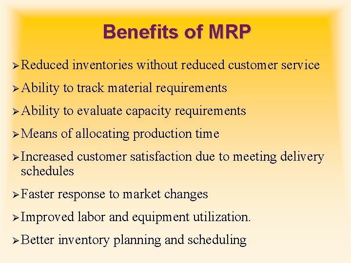 Benefits of MRP Ø Reduced inventories without reduced customer service Ø Ability to track