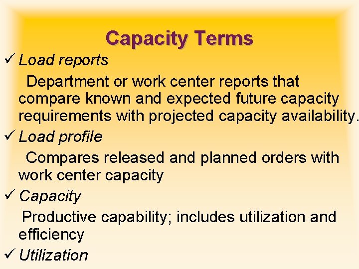 Capacity Terms ü Load reports Department or work center reports that compare known and