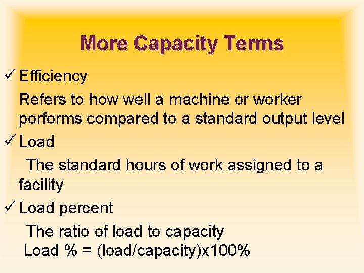 More Capacity Terms ü Efficiency Refers to how well a machine or worker porforms