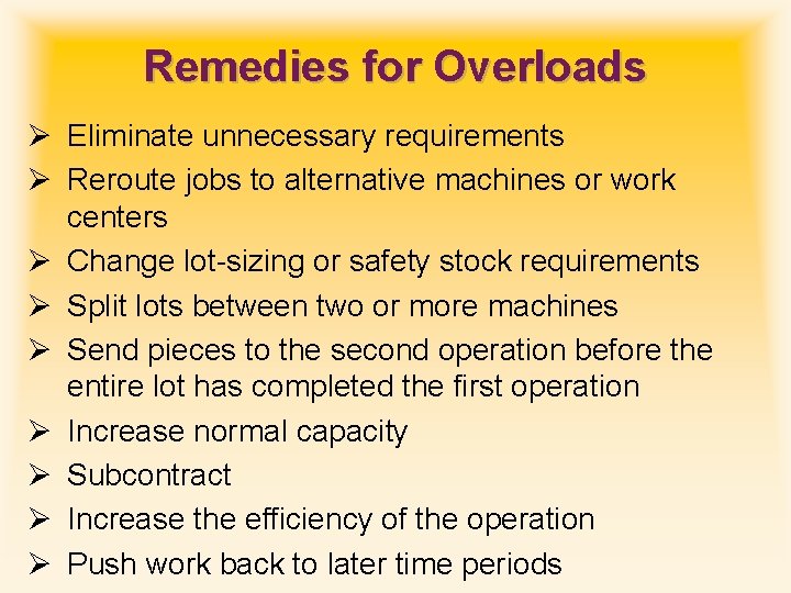 Remedies for Overloads Ø Eliminate unnecessary requirements Ø Reroute jobs to alternative machines or