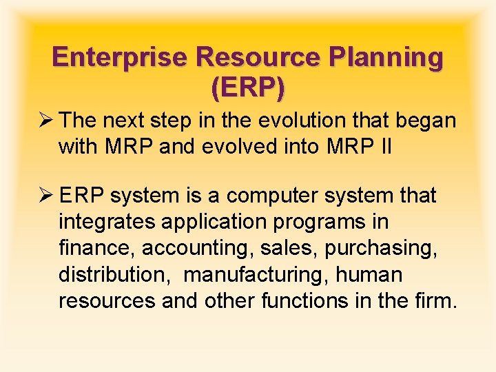 Enterprise Resource Planning (ERP) Ø The next step in the evolution that began with