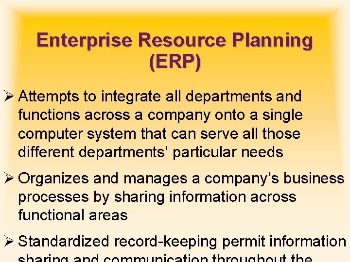 Enterprise Resource Planning (ERP) Ø Attempts to integrate all departments and functions across a