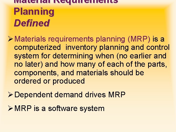 Material Requirements Planning Defined Ø Materials requirements planning (MRP) is a computerized inventory planning