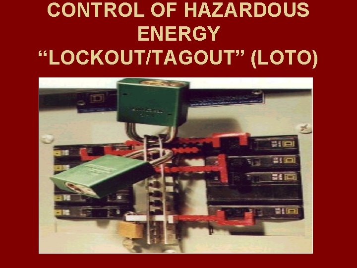 CONTROL OF HAZARDOUS ENERGY “LOCKOUT/TAGOUT” (LOTO) 