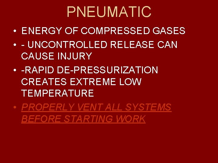 PNEUMATIC • ENERGY OF COMPRESSED GASES • - UNCONTROLLED RELEASE CAN CAUSE INJURY •