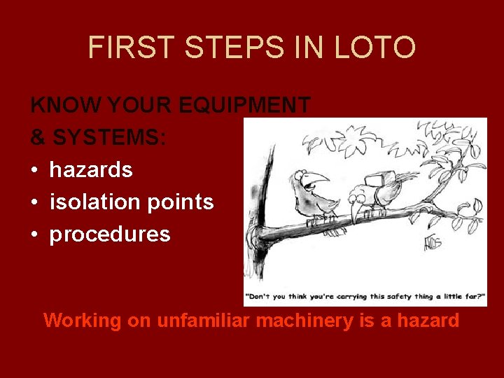 FIRST STEPS IN LOTO KNOW YOUR EQUIPMENT & SYSTEMS: • hazards • isolation points
