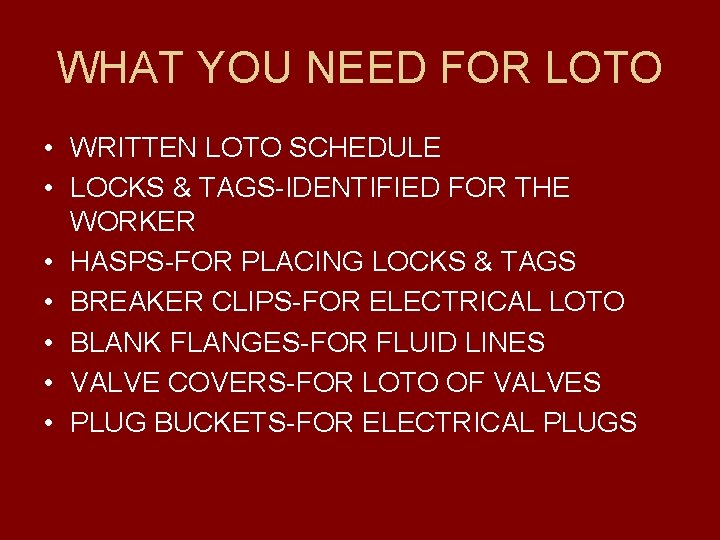 WHAT YOU NEED FOR LOTO • WRITTEN LOTO SCHEDULE • LOCKS & TAGS-IDENTIFIED FOR