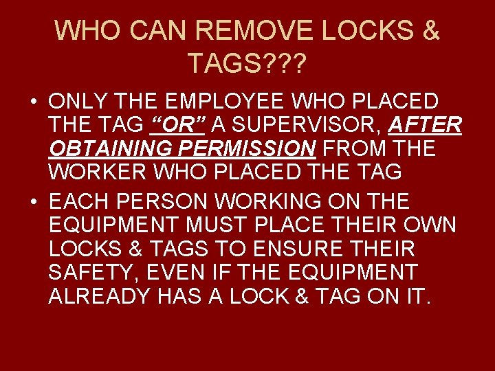 WHO CAN REMOVE LOCKS & TAGS? ? ? • ONLY THE EMPLOYEE WHO PLACED
