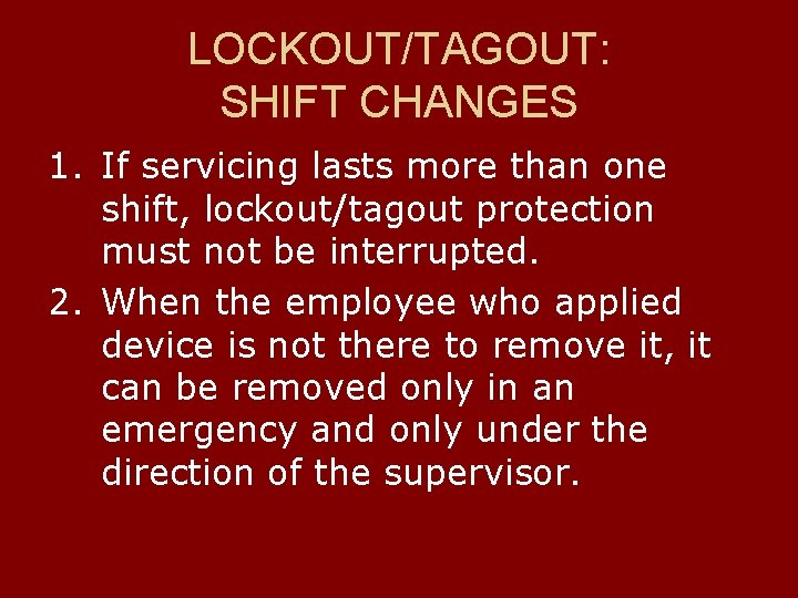 LOCKOUT/TAGOUT: SHIFT CHANGES 1. If servicing lasts more than one shift, lockout/tagout protection must