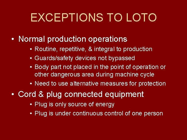 EXCEPTIONS TO LOTO • Normal production operations • Routine, repetitive, & integral to production