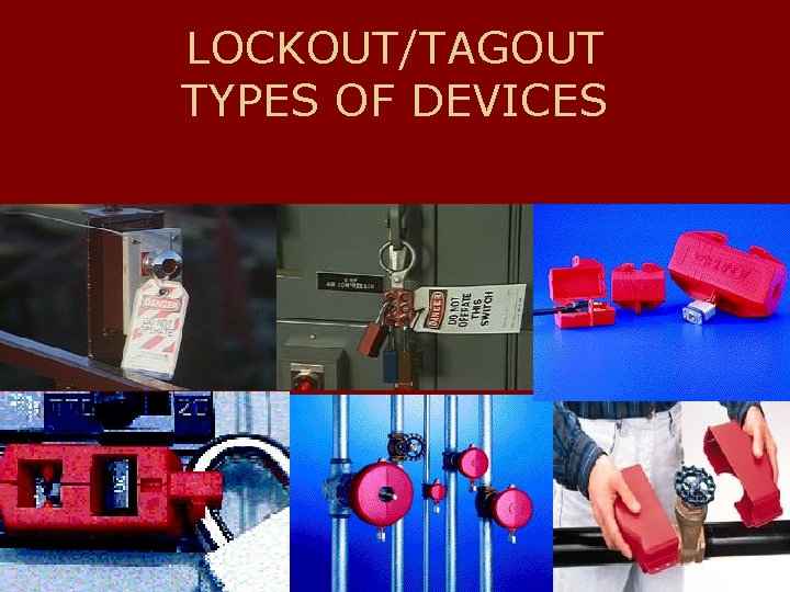 LOCKOUT/TAGOUT TYPES OF DEVICES 