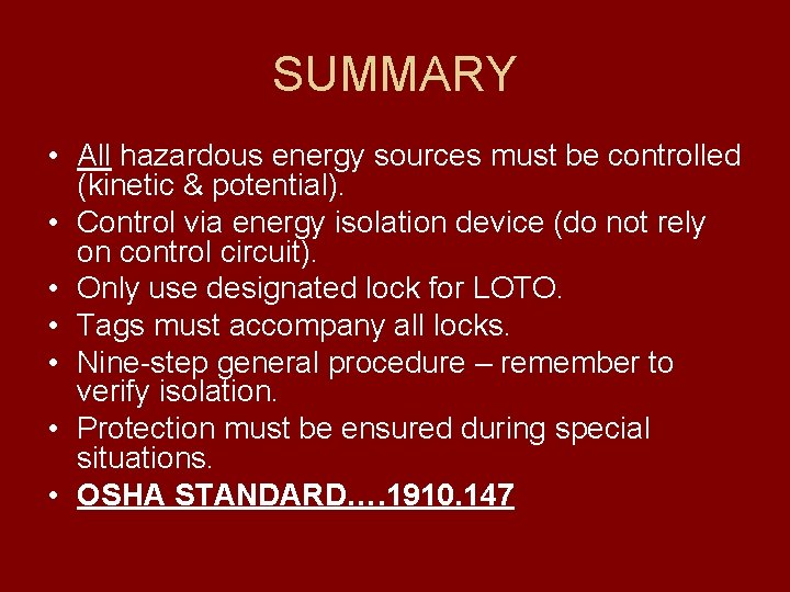 SUMMARY • All hazardous energy sources must be controlled (kinetic & potential). • Control
