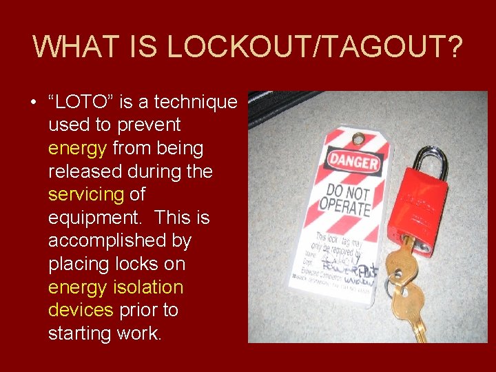 WHAT IS LOCKOUT/TAGOUT? • “LOTO” is a technique used to prevent energy from being