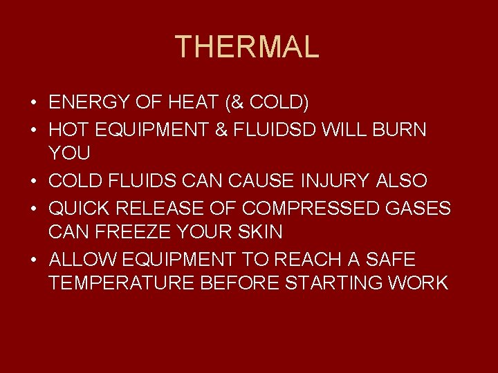 THERMAL • ENERGY OF HEAT (& COLD) • HOT EQUIPMENT & FLUIDSD WILL BURN