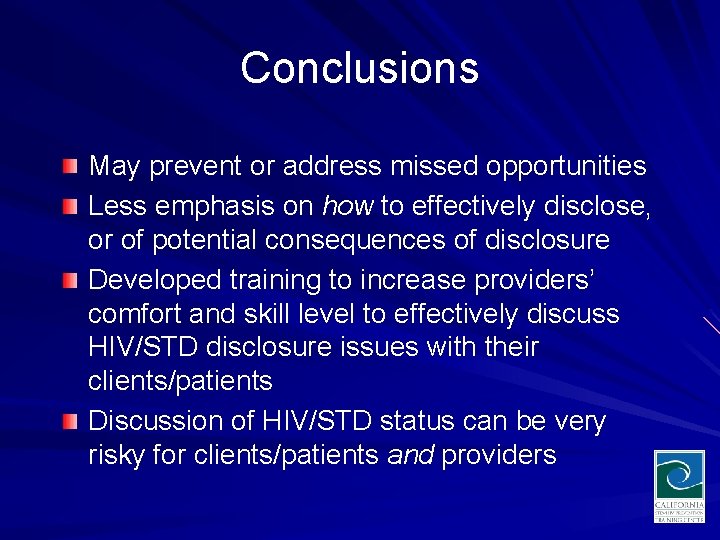 Conclusions May prevent or address missed opportunities Less emphasis on how to effectively disclose,