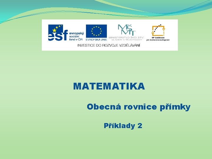 MATEMATIKA Obecná rovnice přímky Příklady 2 