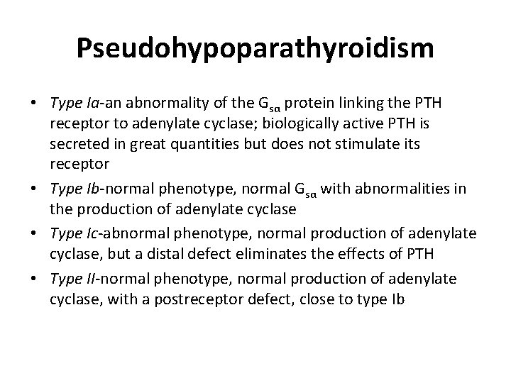 Pseudohypoparathyroidism • Type Ia-an abnormality of the Gsα protein linking the PTH receptor to