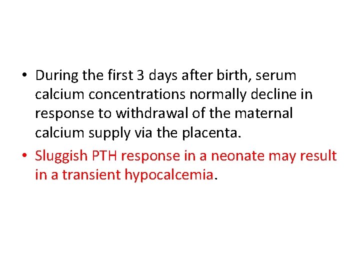  • During the first 3 days after birth, serum calcium concentrations normally decline