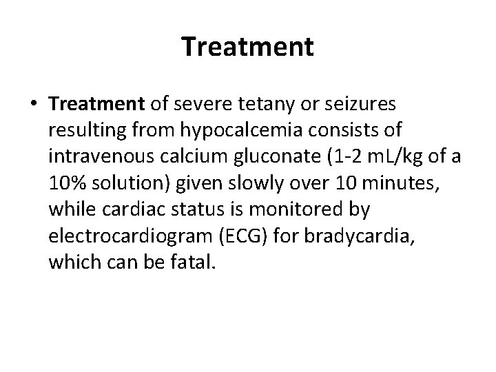 Treatment • Treatment of severe tetany or seizures resulting from hypocalcemia consists of intravenous