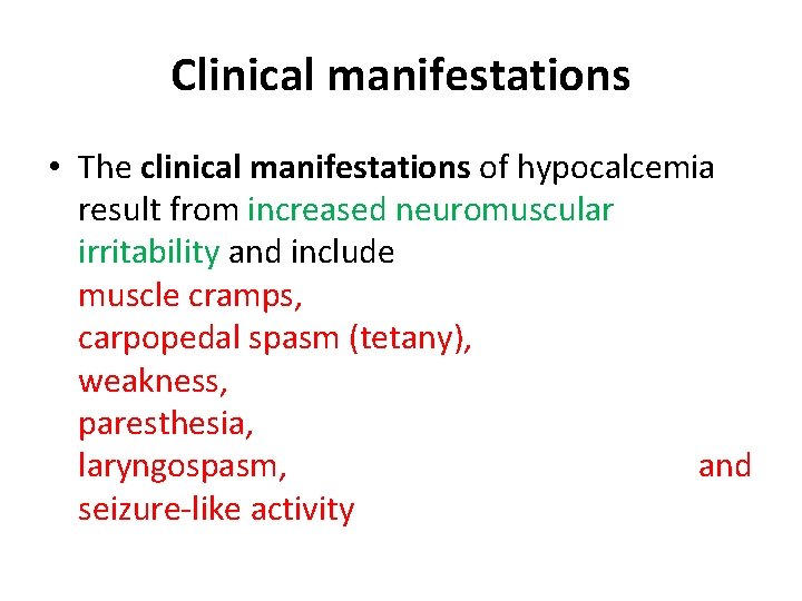 Clinical manifestations • The clinical manifestations of hypocalcemia result from increased neuromuscular irritability and