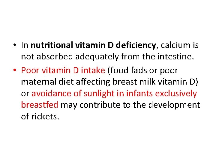  • In nutritional vitamin D deficiency, calcium is not absorbed adequately from the