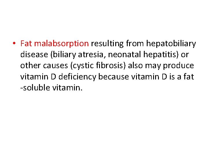  • Fat malabsorption resulting from hepatobiliary disease (biliary atresia, neonatal hepatitis) or other