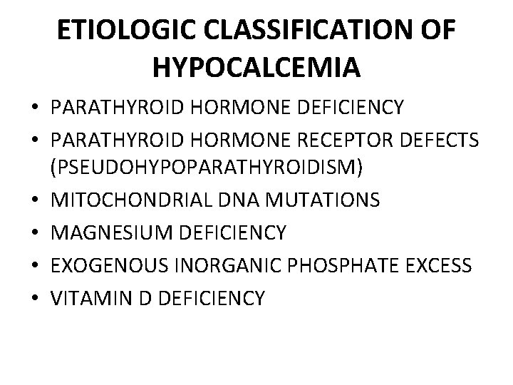 ETIOLOGIC CLASSIFICATION OF HYPOCALCEMIA • PARATHYROID HORMONE DEFICIENCY • PARATHYROID HORMONE RECEPTOR DEFECTS (PSEUDOHYPOPARATHYROIDISM)