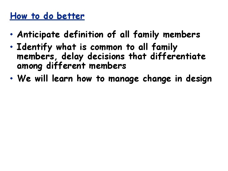 How to do better • Anticipate definition of all family members • Identify what