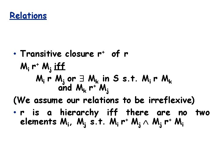 Relations • Transitive closure r+ of r Mi r+ Mj iff Mi r Mj