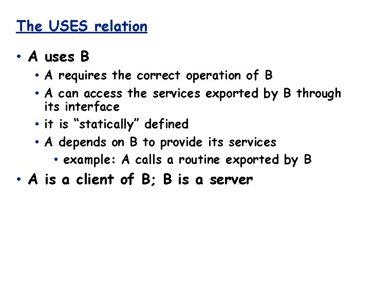 The USES relation • A uses B • A requires the correct operation of