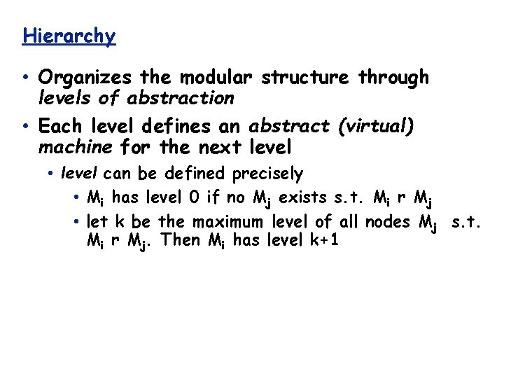Hierarchy • Organizes the modular structure through levels of abstraction • Each level defines