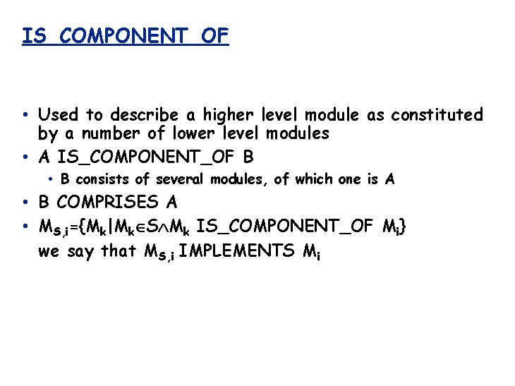 IS_COMPONENT_OF • Used to describe a higher level module as constituted by a number