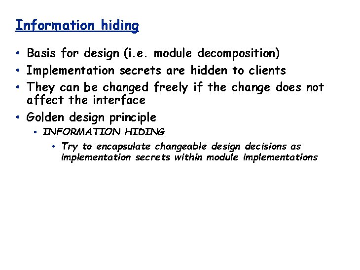 Information hiding • Basis for design (i. e. module decomposition) • Implementation secrets are