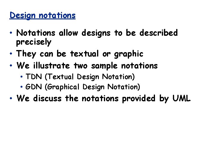 Design notations • Notations allow designs to be described precisely • They can be