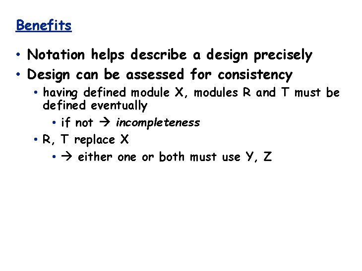 Benefits • Notation helps describe a design precisely • Design can be assessed for