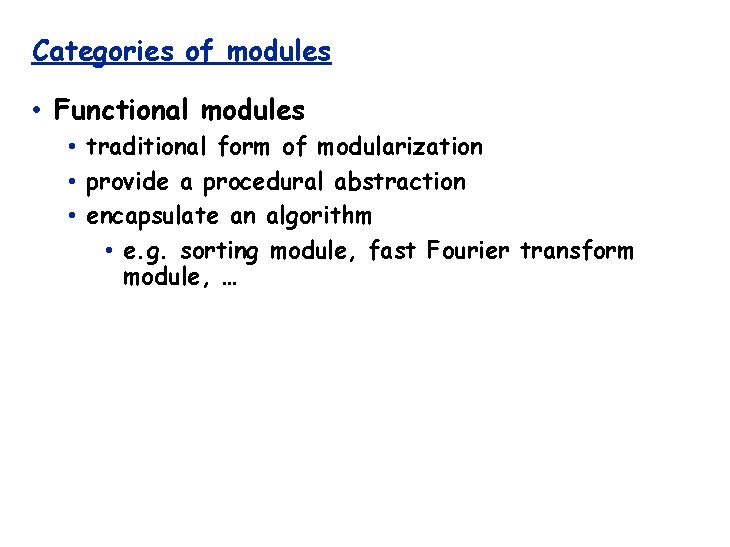 Categories of modules • Functional modules • traditional form of modularization • provide a