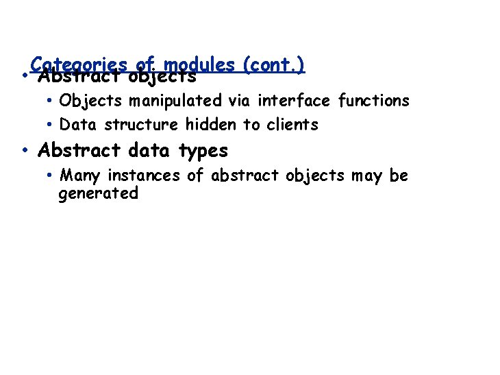Categories of modules (cont. ) • Abstract objects • Objects manipulated via interface functions