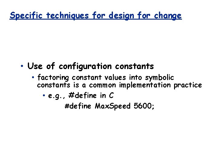 Specific techniques for design for change • Use of configuration constants • factoring constant