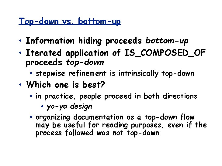 Top-down vs. bottom-up • Information hiding proceeds bottom-up • Iterated application of IS_COMPOSED_OF proceeds