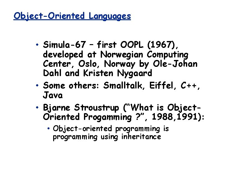 Object-Oriented Languages • Simula-67 – first OOPL (1967), developed at Norwegian Computing Center, Oslo,
