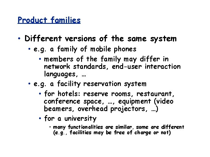 Product families • Different versions of the same system • e. g. a family