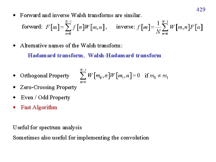  Forward and inverse Walsh transforms are similar. forward: , inverse: Alternative names of