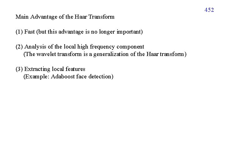 452 Main Advantage of the Haar Transform (1) Fast (but this advantage is no