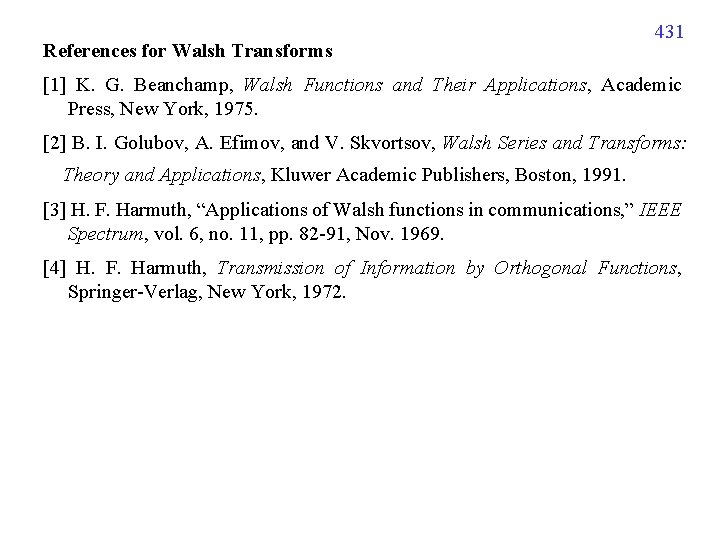 References for Walsh Transforms 431 [1] K. G. Beanchamp, Walsh Functions and Their Applications,