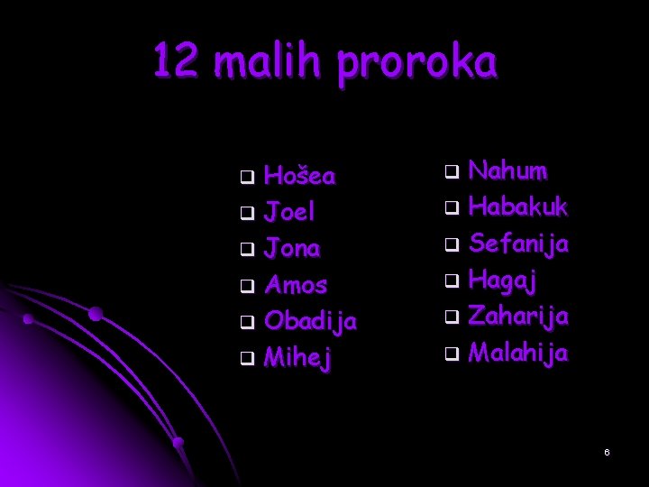 12 malih proroka Hošea q Joel q Jona q Amos q Obadija q Mihej